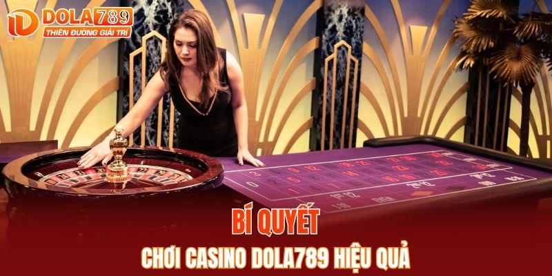 Bí quyết giúp cá cược casino DOLA789 đạt hiệu quả tối đa