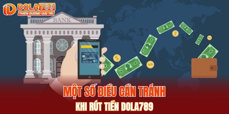 Một số điều cần tránh khi rút tiền DOLA789