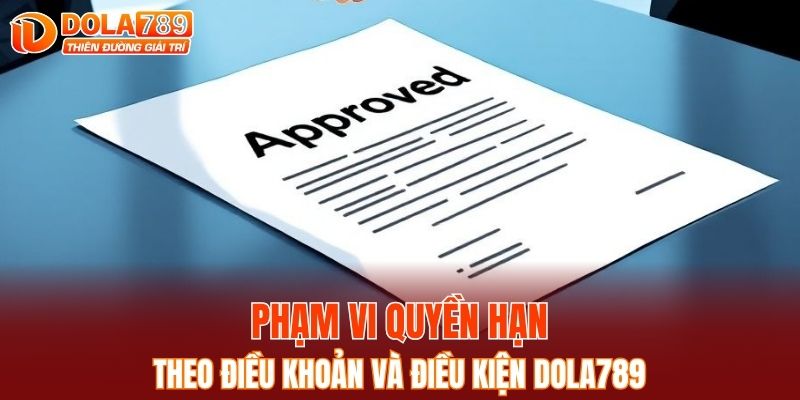 Phạm vi quyền hạn theo điều khoản và điều kiện DOLA789