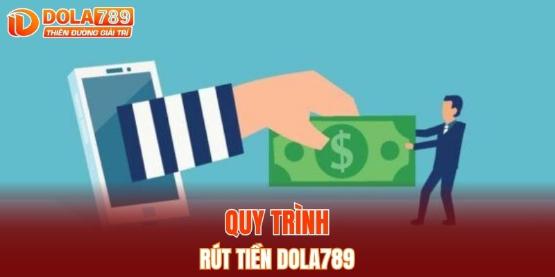 Quy trình rút tiền DOLA789