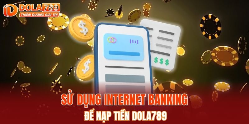 Sử dụng internet banking để nạp tiền DOLA789