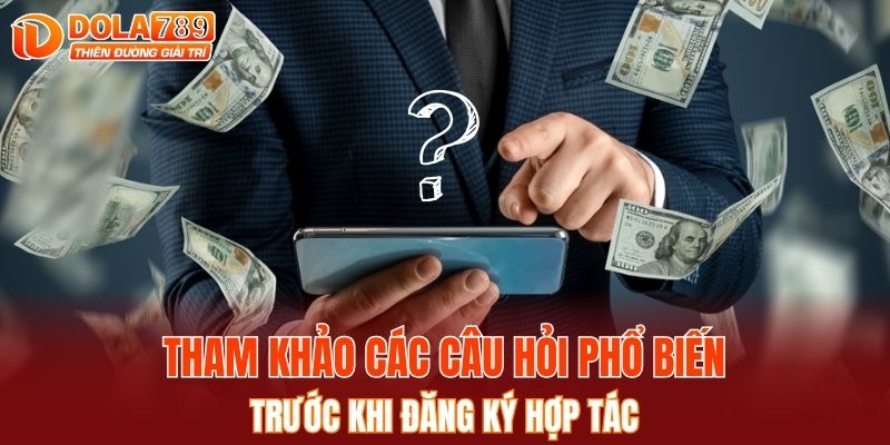 Tham khảo các câu hỏi phổ biến trước khi đăng ký hợp tác