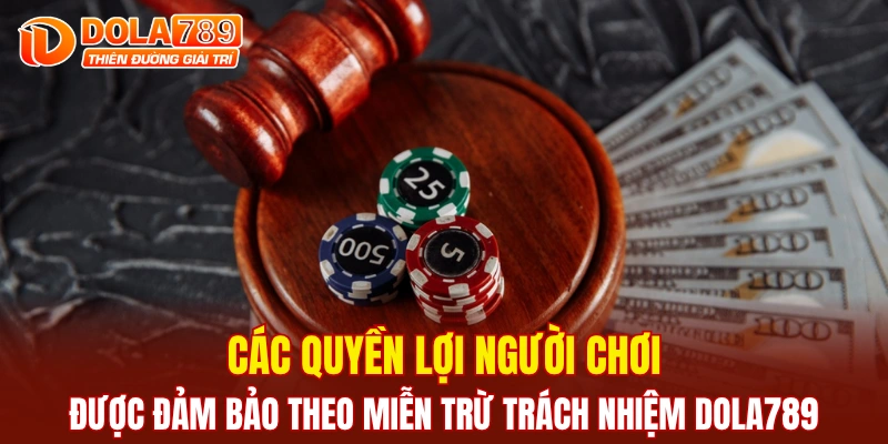Các quyền lợi người chơi được đảm bảo theo miễn trừ trách nhiệm DOLA789