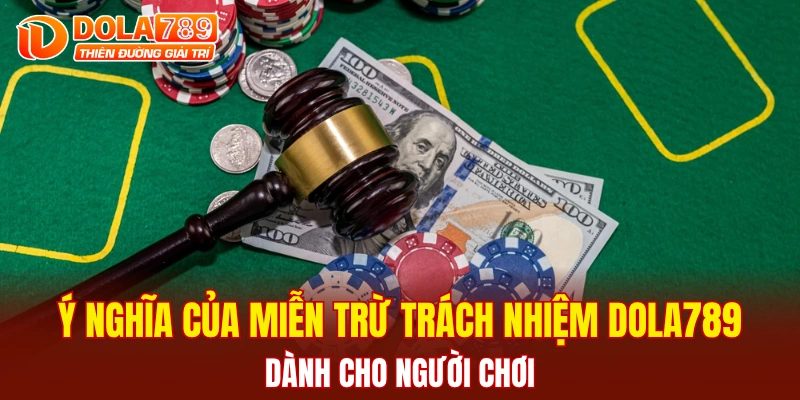 Ý nghĩa của miễn trừ trách nhiệm DOLA789 dành cho người chơi