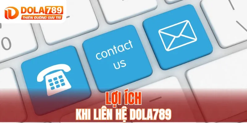 Lợi ích khi liên hệ DOLA789